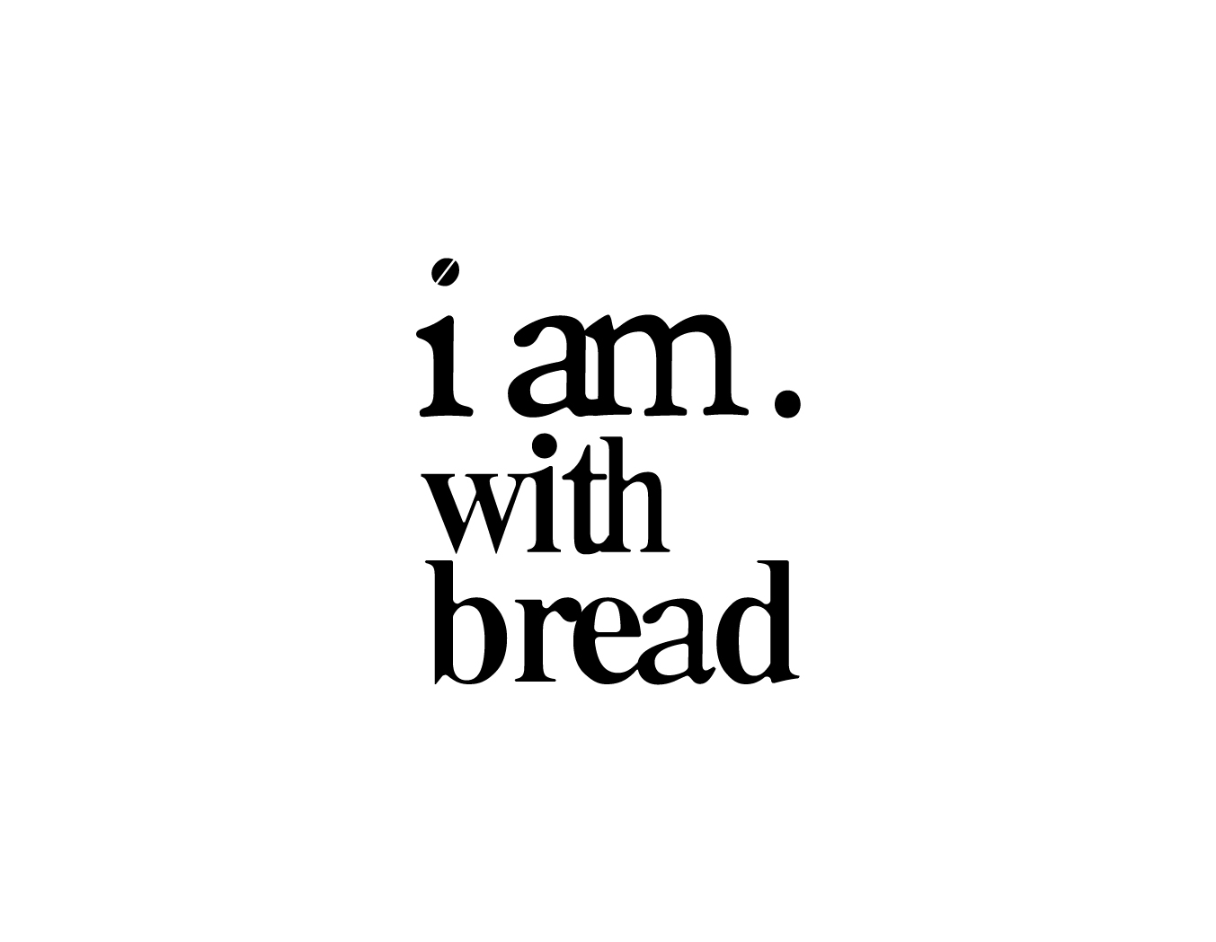 i am with bread